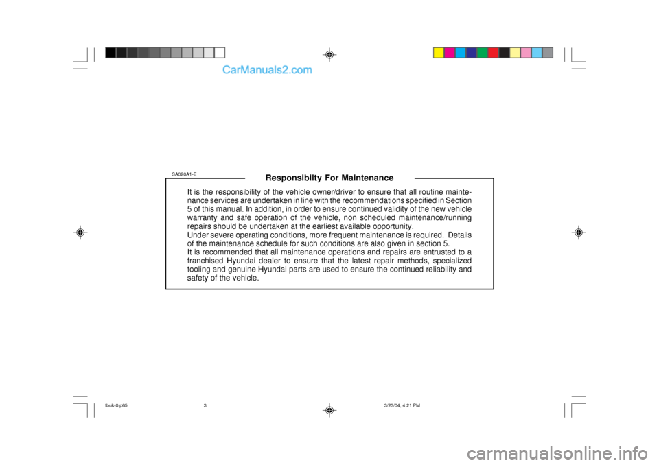Hyundai Getz 2004  Owners Manual Responsibilty For Maintenance
It is the responsibility of the vehicle owner/driver to ensure that all routine mainte- nance services are undertaken in line with the recommendations specified in Sectio
