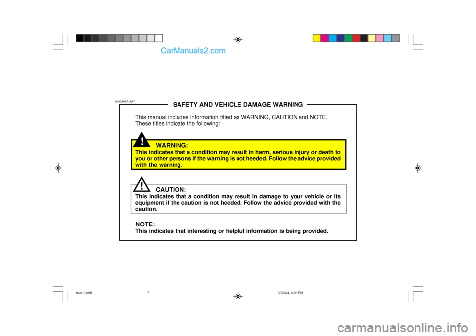 Hyundai Getz 2004  Owners Manual !
SAFETY AND VEHICLE DAMAGE WARNING
This manual includes information titled as WARNING, CAUTION and NOTE. These titles indicate the following:
WARNING:
This indicates that a condition may result in ha