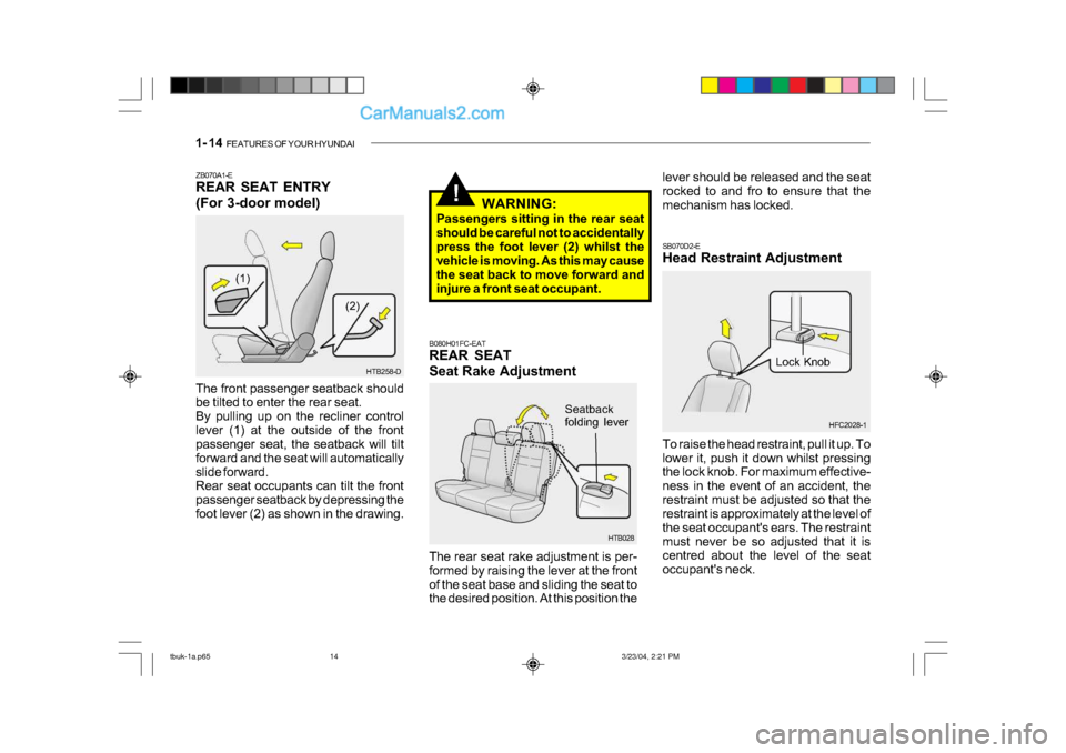 Hyundai Getz 2004  Owners Manual 1- 14  FEATURES OF YOUR HYUNDAI
Lock Knob
SB070D2-E 
Head Restraint Adjustment 
To raise the head restraint, pull it up. To 
lower it, push it down whilst pressing 
the lock knob. For maximum effectiv