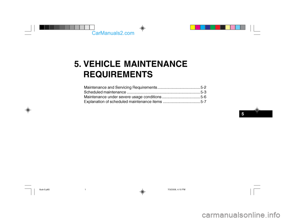 Hyundai Getz 2004  Owners Manual 5. VEHICLE MAINTENANCEREQUIREMENTS
Maintenance and Servicing Requirements ....................................... 5-2 
Scheduled maintenance ...........................................................