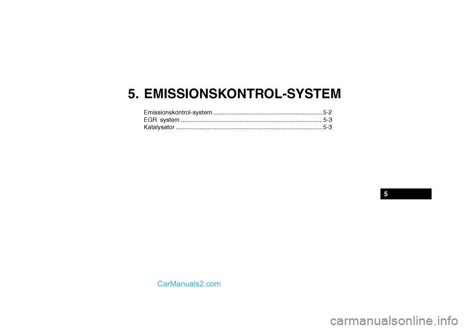 Hyundai Getz 2004  Instruktionsbog (in Danish) 5. EMISSIONSKONTROL-SYSTEM
Emissionskontrol-system................................................................. 5-2
EGR system .....................................................................