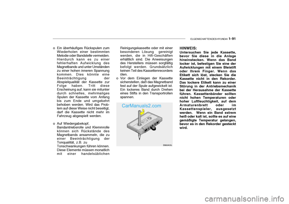 Hyundai Getz 2004  Betriebsanleitung (in German) ELGENSCHAFTEN DES HYUNDAI  1- 91
B860A03L
o Ein überhäufiges Rückspulen zum
Wiederholen einer bestimmten Melodie oder Bandstelle vermeiden.Hierdurch kann es zu einer fehlerhaften Aufwicklung des Ma