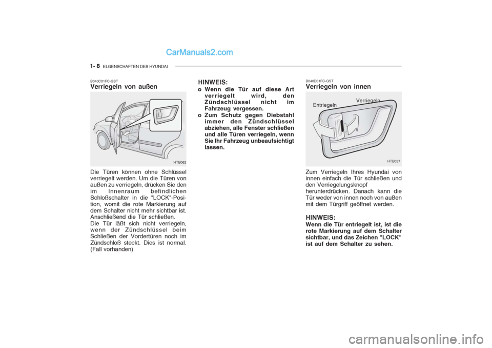 Hyundai Getz 2004  Betriebsanleitung (in German) 1- 8  ELGENSCHAFTEN DES HYUNDAI
B040D01FC-GST Verriegeln von innen
Zum Verriegeln Ihres Hyundai von innen einfach die Tür schließen und den Verriegelungsknopfherunterdrücken. Danach kann dieTür we