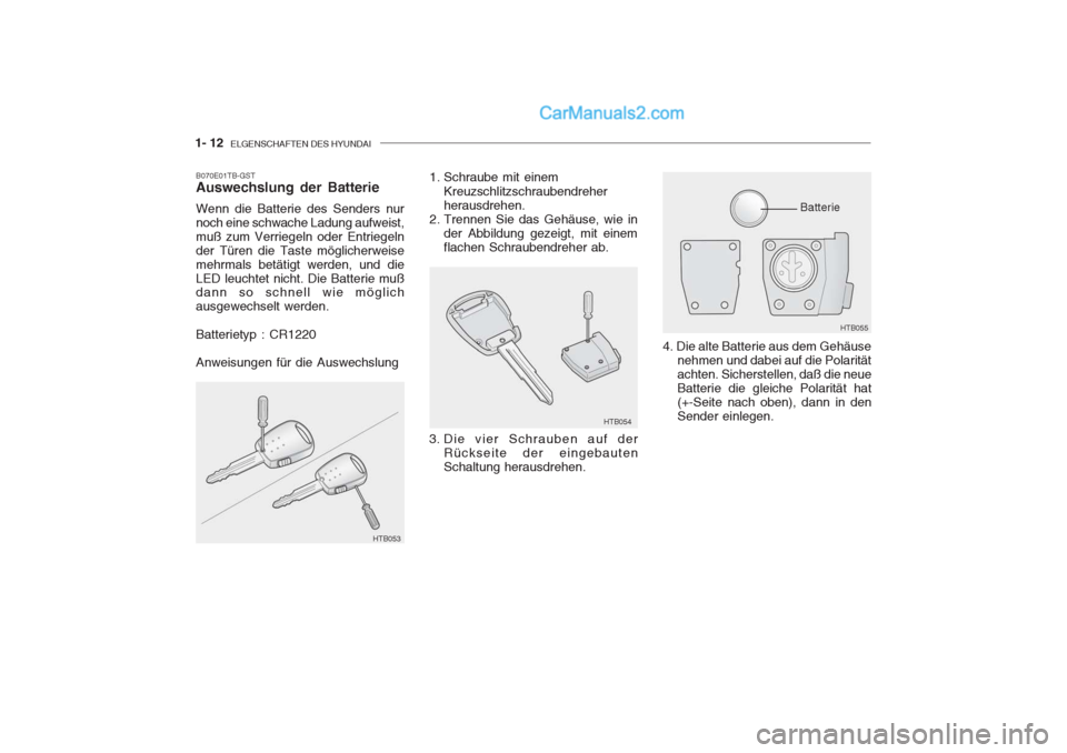 Hyundai Getz 2004  Betriebsanleitung (in German) 1- 12  ELGENSCHAFTEN DES HYUNDAI
B070E01TB-GST Auswechslung der Batterie Wenn die Batterie des Senders nur noch eine schwache Ladung aufweist,muß zum Verriegeln oder Entriegelnder Türen die Taste m