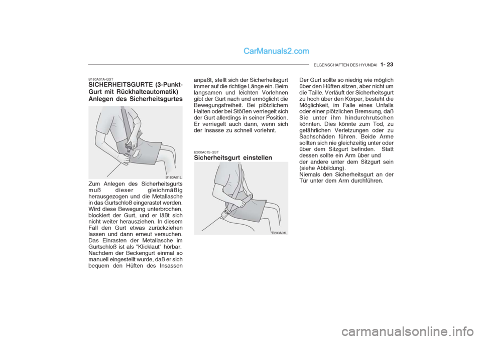 Hyundai Getz 2004  Betriebsanleitung (in German) ELGENSCHAFTEN DES HYUNDAI  1- 23
B180A01A-GST SICHERHEITSGURTE (3-Punkt- Gurt mit Rückhalteautomatik)Anlegen des Sicherheitsgurtes
B180A01L B200A01S-GST Sicherheitsgurt einstellen
B200A01L
Zum Anlege