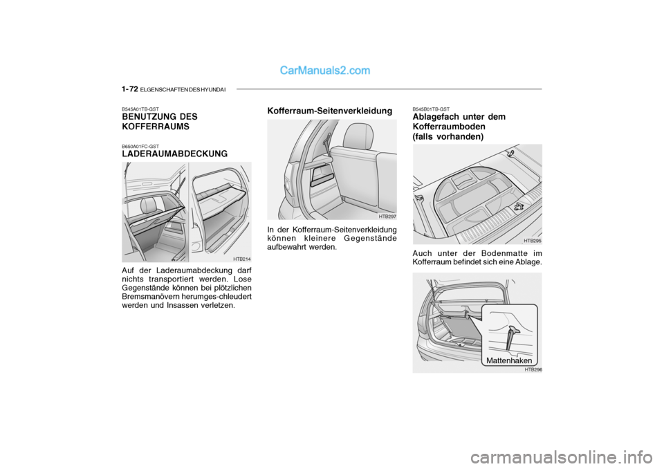 Hyundai Getz 2004  Betriebsanleitung (in German) 1- 72  ELGENSCHAFTEN DES HYUNDAI
HTB214
B545A01TB-GST BENUTZUNG DES KOFFERRAUMS B650A01FC-GST LADERAUMABDECKUNG Auf der Laderaumabdeckung darf nichts transportiert werden. LoseGegenstände können bei