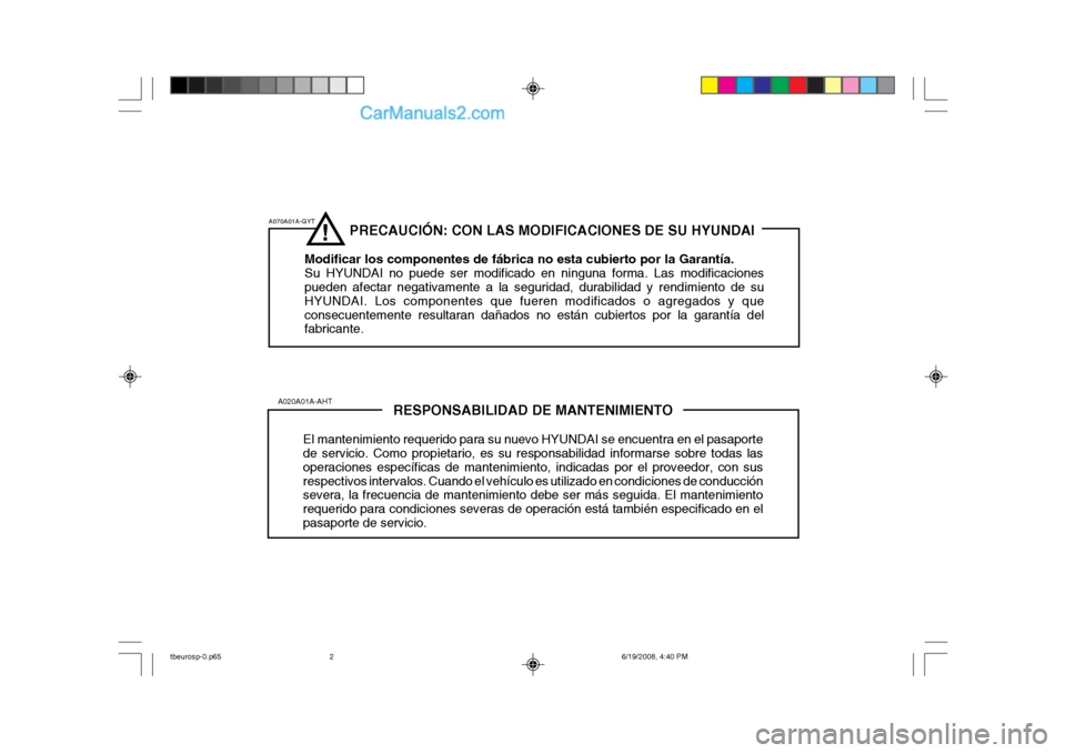Hyundai Getz 2004  Manual del propietario (in Spanish) RESPONSABILIDAD DE MANTENIMIENTO
El mantenimiento requerido para su nuevo HYUNDAI se encuentra en el pasaporte de servicio. Como propietario, es su responsabilidad informarse sobre todas las operacion