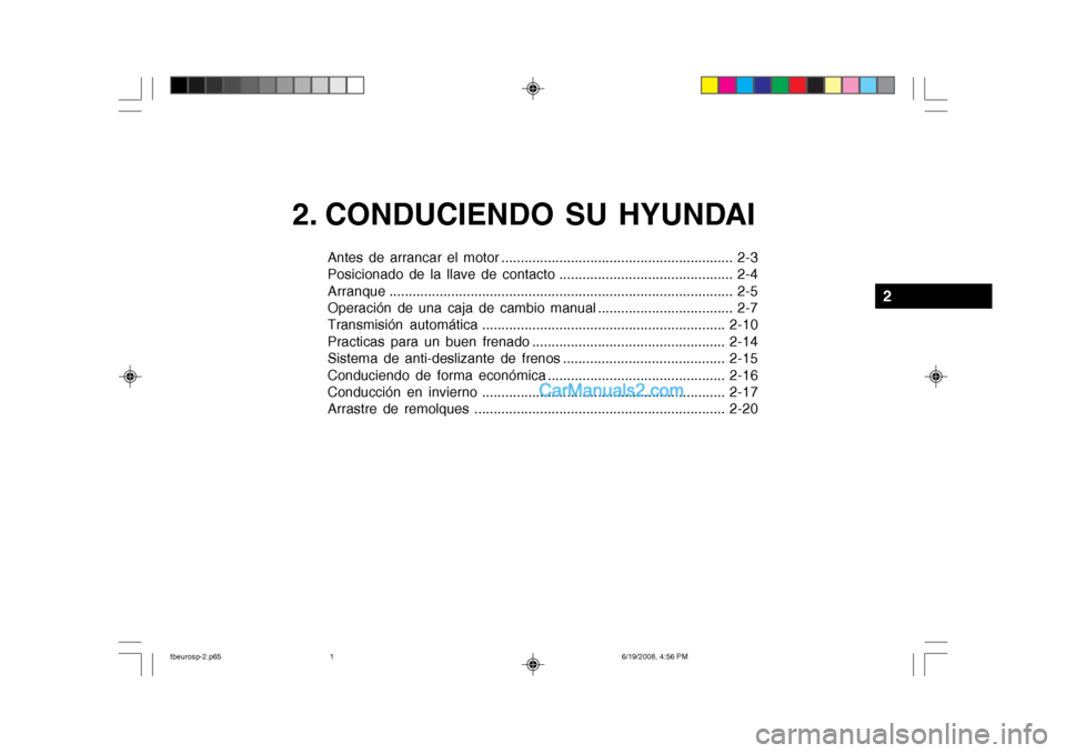 Hyundai Getz 2004  Manual del propietario (in Spanish) 2. CONDUCIENDO SU HYUNDAI
Antes de arrancar el motor ............................................................ 2-3 
Posicionado de la llave de contacto .............................................