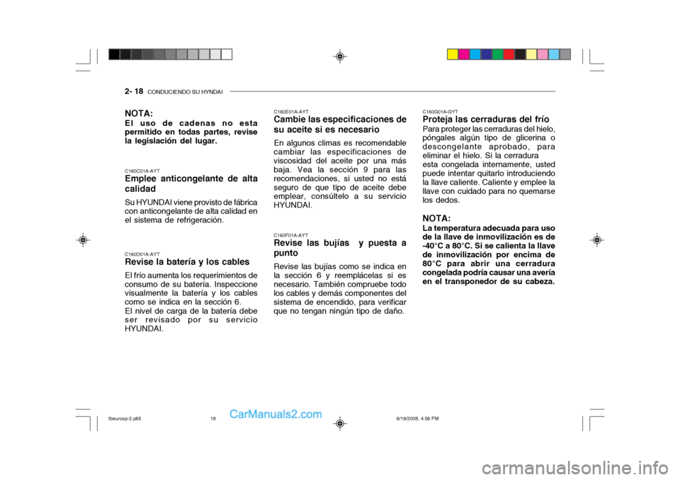 Hyundai Getz 2004  Manual del propietario (in Spanish) 2- 18  CONDUCIENDO SU HYNDAI
NOTA: El uso de cadenas no esta permitido en todas partes, revise la legislación del lugar. C160E01A-AYT
Cambie las especificaciones de su aceite si es necesario
En algun