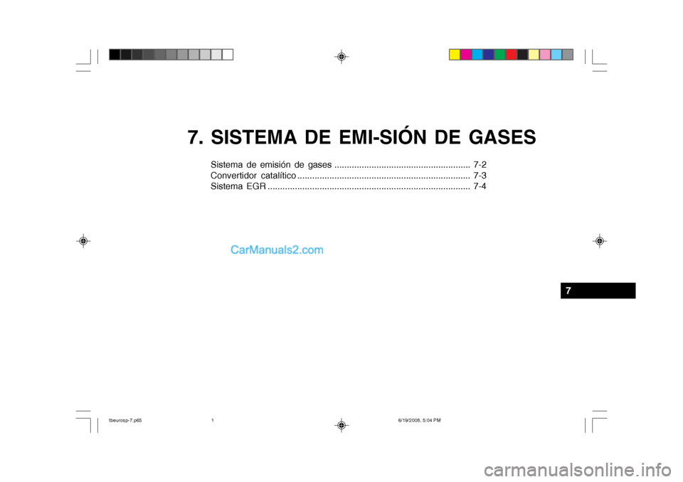 Hyundai Getz 2004  Manual del propietario (in Spanish) 7. SISTEMA DE EMI-SIÓN DE GASES
Sistema de emisión de gases ....................................................... 7-2 
Convertidor catalítico .....................................................