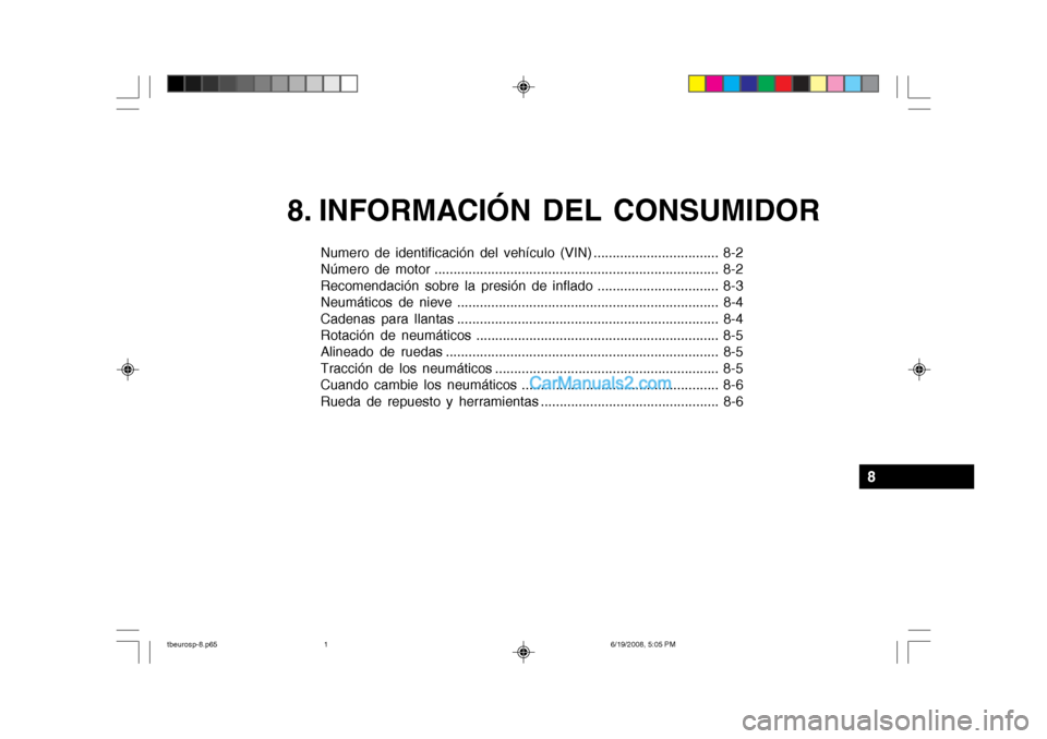 Hyundai Getz 2004  Manual del propietario (in Spanish) 8. INFORMACIÓN DEL CONSUMIDOR
Numero de identificación del vehículo (VIN) ................................. 8-2 
Número de motor ...................................................................
