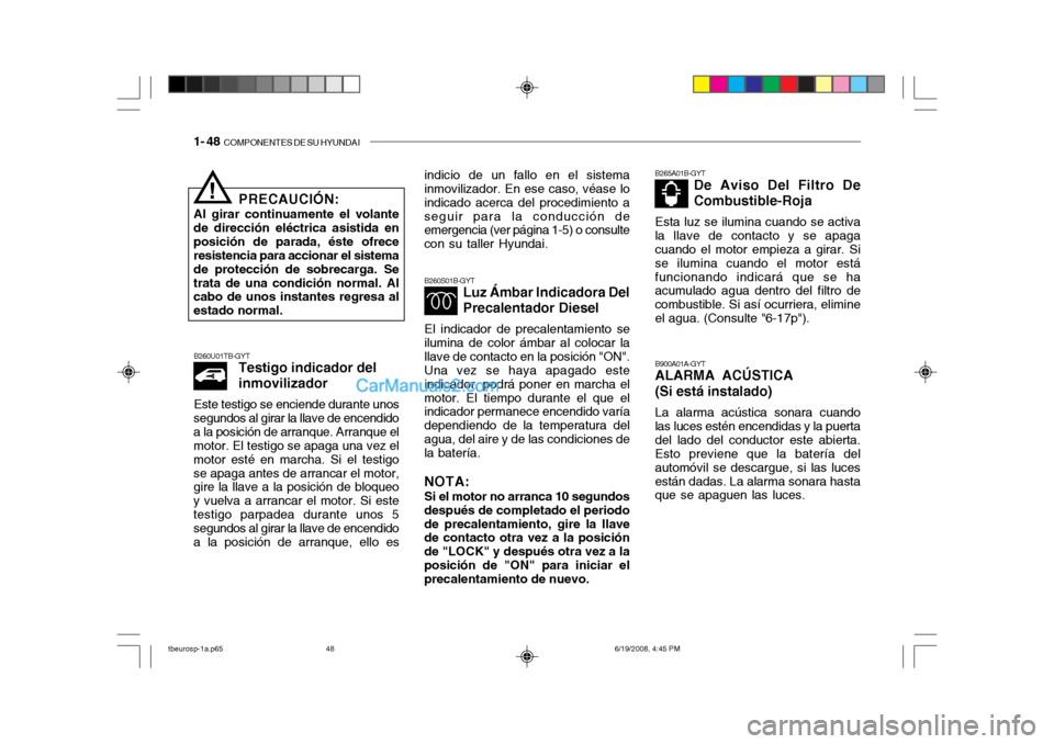 Hyundai Getz 2004  Manual del propietario (in Spanish) 1- 48  COMPONENTES DE SU HYUNDAI
B260S01B-GYT
Luz Ámbar Indicadora Del Precalentador Diesel
El indicador de precalentamiento se
ilumina de color ámbar al colocar la llave de contacto en la posición