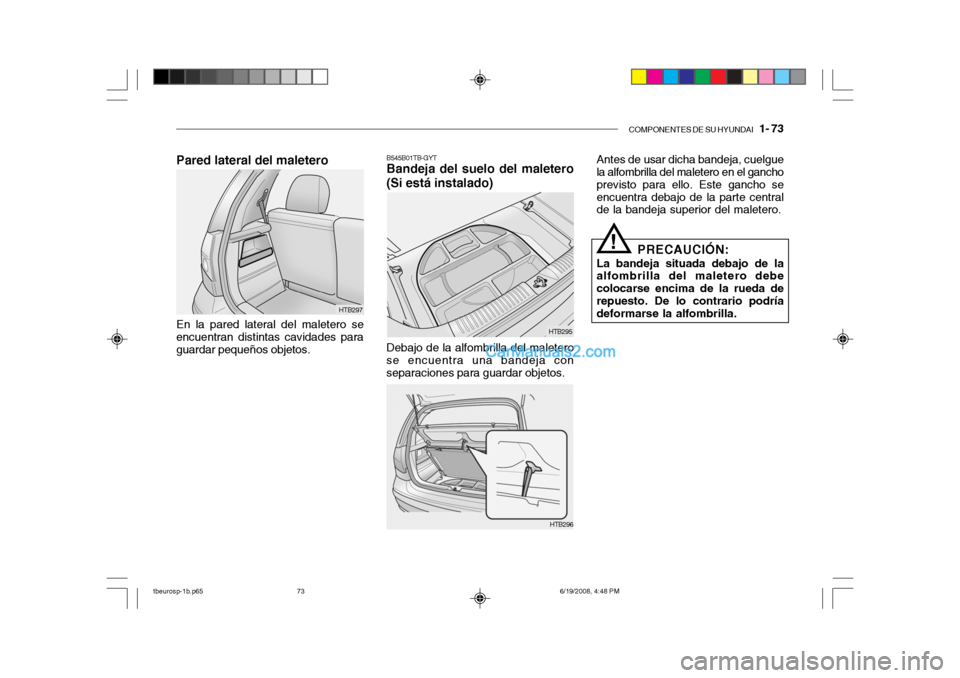 Hyundai Getz 2004  Manual del propietario (in Spanish) COMPONENTES DE SU HYUNDAI   1- 73
Pared lateral del maletero
HTB295
HTB296
HTB297
En la pared lateral del maletero se encuentran distintas cavidades para guardar pequeños objetos. B545B01TB-GYT Bande