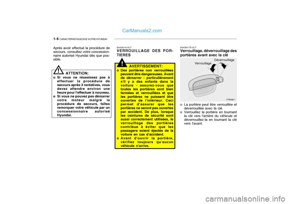 Hyundai Getz 2004 Manuel du propriétaire (in French) 1- 6 CARACTÉRISTIQUES DE VOTRE HYUNDAI
!
Après avoir effectué la procédure de secours, consultez votre concession- naire autorisé Hyundai dès que pos-sible.
!
ATTENTION:
o Si vous ne réussisse Hyundai Getz 2004 Manuel du propriétaire (in French) 1- 6 CARACTÉRISTIQUES DE VOTRE HYUNDAI
!
Après avoir effectué la procédure de secours, consultez votre concession- naire autorisé Hyundai dès que pos-sible.
!
ATTENTION:
o Si vous ne réussisse