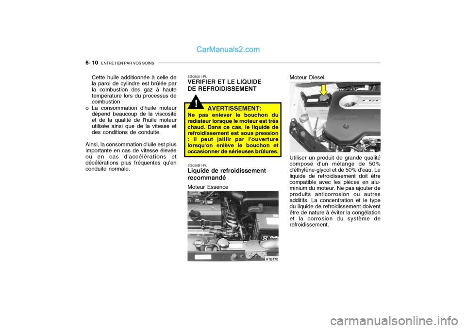 Hyundai Getz 2004 Manuel du propriétaire (in French) 6- 10 ENTRETIEN PAR VOS SOINS
!
Utiliser un produit de grande qualité
composé dun mélange de 50% déthylène-glycol et de 50% deau. Le liquide de refroidissement doit êtrecompatible avec les p Hyundai Getz 2004 Manuel du propriétaire (in French) 6- 10 ENTRETIEN PAR VOS SOINS
!
Utiliser un produit de grande qualité
composé dun mélange de 50% déthylène-glycol et de 50% deau. Le liquide de refroidissement doit êtrecompatible avec les p