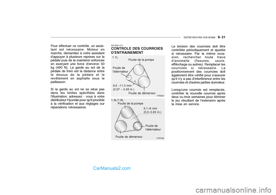 Hyundai Getz 2004 Manuel du propriétaire (in French) ENTRETIEN PAR VOS SOINS 6- 21
Pour effectuer ce contrôle, un assis- tant est nécessaire. Moteur en marche, demandez à votre assistantdappuyer à plusieurs reprises sur la pédale puis de la main Hyundai Getz 2004 Manuel du propriétaire (in French) ENTRETIEN PAR VOS SOINS 6- 21
Pour effectuer ce contrôle, un assis- tant est nécessaire. Moteur en marche, demandez à votre assistantdappuyer à plusieurs reprises sur la pédale puis de la main