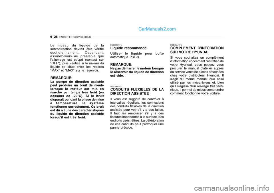 Hyundai Getz 2004 Manuel du propriétaire (in French) 6- 26 ENTRETIEN PAR VOS SOINS
SG240A1-FU COMPLEMENT DINFORMTION SUR VOTRE HYUNDAI Si vous souhaitez un complèment dinformation concernant lentretien de votre Hyundai, vous pouvez vous procurer le Hyundai Getz 2004 Manuel du propriétaire (in French) 6- 26 ENTRETIEN PAR VOS SOINS
SG240A1-FU COMPLEMENT DINFORMTION SUR VOTRE HYUNDAI Si vous souhaitez un complèment dinformation concernant lentretien de votre Hyundai, vous pouvez vous procurer le