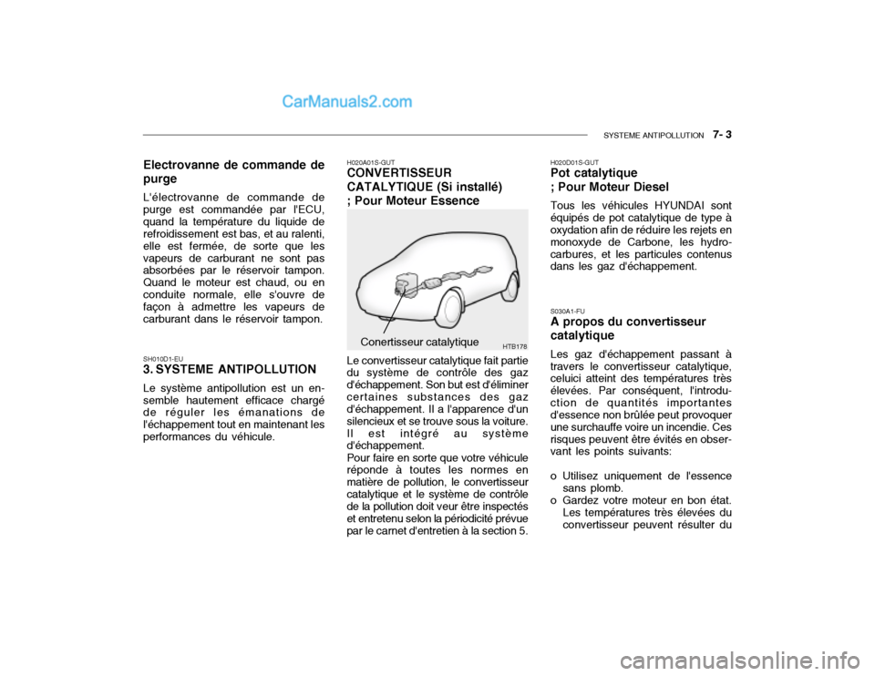 Hyundai Getz 2004 Manuel du propriétaire (in French) SYSTEME ANTIPOLLUTION 7- 3
HTB178
Electrovanne de commande de purge Lélectrovanne de commande de purge est commandée par lECU,quand la température du liquide de refroidissement est bas, et au r Hyundai Getz 2004 Manuel du propriétaire (in French) SYSTEME ANTIPOLLUTION 7- 3
HTB178
Electrovanne de commande de purge Lélectrovanne de commande de purge est commandée par lECU,quand la température du liquide de refroidissement est bas, et au r