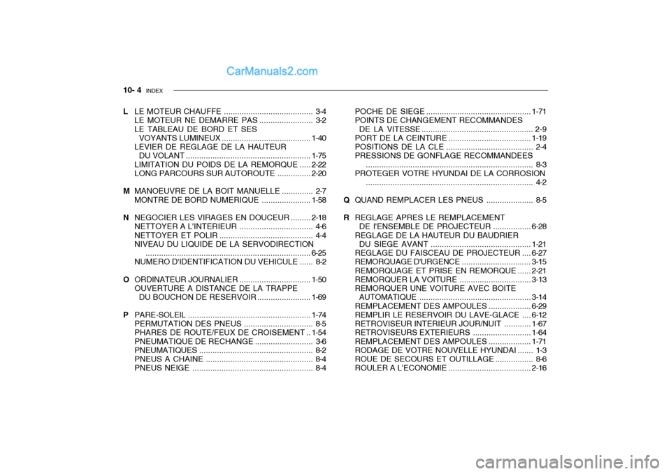 Hyundai Getz 2004  Manuel du propriétaire (in French) 10- 4  INDEX
L LE MOTEUR CHAUFFE ........................................ 3-4 
LE MOTEUR NE DEMARRE PAS ........................ 3-2
LE TABLEAU DE BORD ET SES VOYANTS LUMINEUX ........................