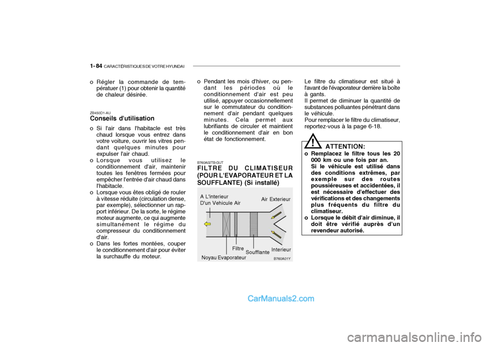 Hyundai Getz 2004 Manuel du propriétaire (in French) 1- 84 CARACTÉRISTIQUES DE VOTRE HYUNDAI
o Régler la commande de tem-
pératuer (1) pour obtenir la quantité de chaleur désirée.
ZB450D1-AU Conseils dutilisation
o Si lair dans lhabitacle est Hyundai Getz 2004 Manuel du propriétaire (in French) 1- 84 CARACTÉRISTIQUES DE VOTRE HYUNDAI
o Régler la commande de tem-
pératuer (1) pour obtenir la quantité de chaleur désirée.
ZB450D1-AU Conseils dutilisation
o Si lair dans lhabitacle est