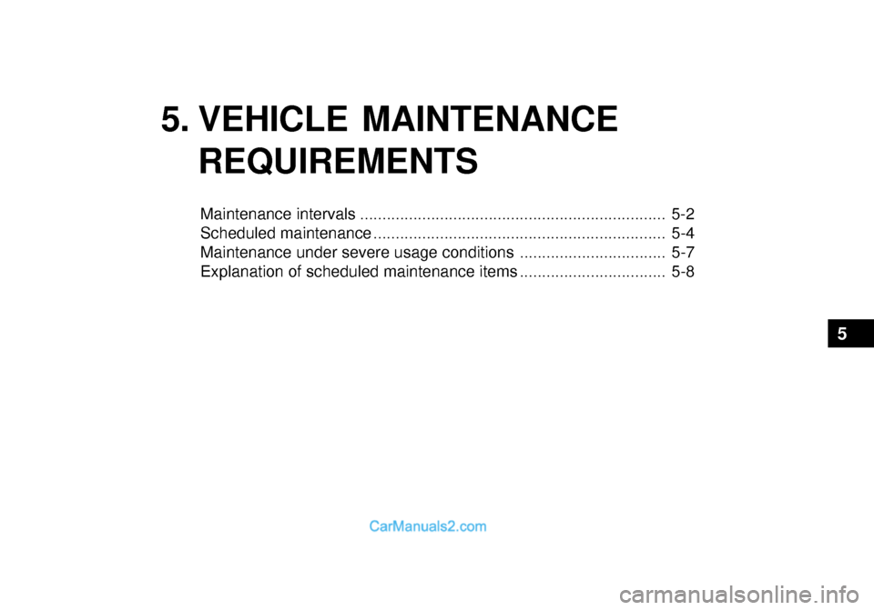 Hyundai Getz 2003  Owners Manual 5. VEHICLE MAINTENANCEREQUIREMENTS
Maintenance intervals ..................................................................... 5-2 
Scheduled maintenance ..............................................