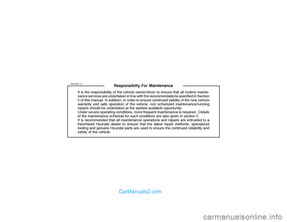 Hyundai Getz 2003  Owners Manual Responsibilty For Maintenance
It is the responsibility of the vehicle owner/driver to ensure that all routine mainte- nance services are undertaken in line with the recommendations specified in Sectio