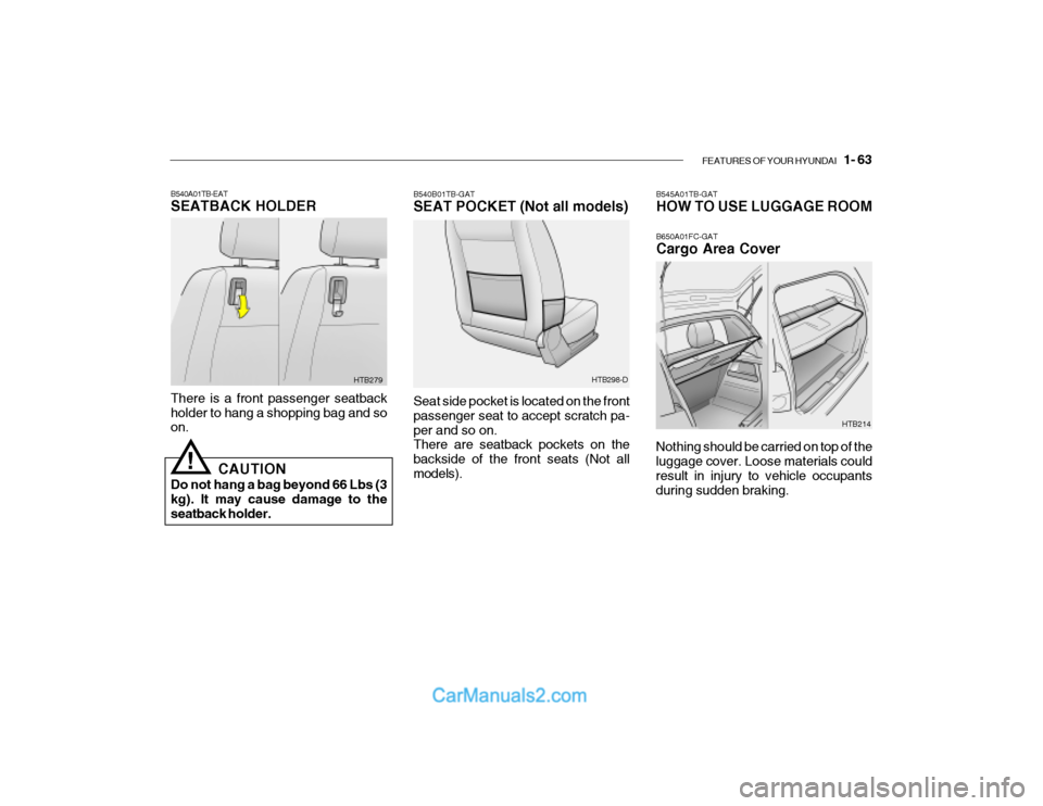 Hyundai Getz 2003  Owners Manual FEATURES OF YOUR HYUNDAI   1- 63
B540B01TB-GAT 
SEAT POCKET (Not all models)
HTB214
Seat side pocket is located on the front passenger seat to accept scratch pa-per and so on. There are seatback pocke