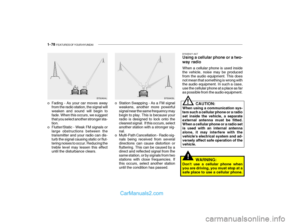 Hyundai Getz 2003 Owners Manual 1- 78 FEATURES OF YOUR HYUNDAI
!
B750A04L B750A05L
o Station Swapping - As a FM signal weakens, another more powerful signal near the same frequency may begin to play. This is because your radio is d Hyundai Getz 2003 Owners Manual 1- 78 FEATURES OF YOUR HYUNDAI
!
B750A04L B750A05L
o Station Swapping - As a FM signal weakens, another more powerful signal near the same frequency may begin to play. This is because your radio is d
