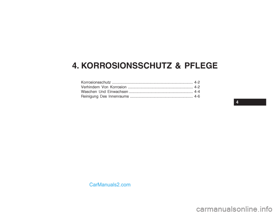 Hyundai Getz 2003  Betriebsanleitung (in German) 4. KORROSIONSSCHUTZ & PFLEGE
Korrosionsschutz............................................................................ 4-2
Verhindern Von Korrosion .................................................