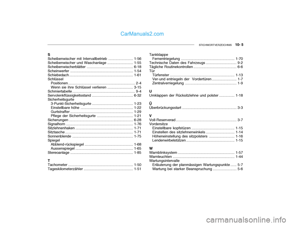 Hyundai Getz 2003 Betriebsanleitung (in German) STICHWORTVERZEICHNIS 10- 5
S Scheibenwischer mit Intervallbetrieb ........................1-56
Scheibenwischer und Waschanlage .........................1-55
Scheibenwischerblätter ................ Hyundai Getz 2003 Betriebsanleitung (in German) STICHWORTVERZEICHNIS 10- 5
S Scheibenwischer mit Intervallbetrieb ........................1-56
Scheibenwischer und Waschanlage .........................1-55
Scheibenwischerblätter ................
