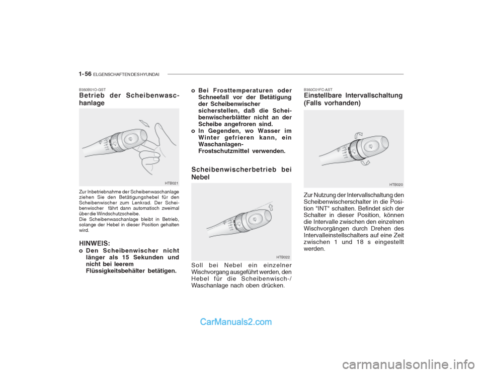 Hyundai Getz 2003 Betriebsanleitung (in German) 1- 56 ELGENSCHAFTEN DES HYUNDAI
B350C01FC-AST Einstellbare Intervallschaltung (Falls vorhanden)
Zur Nutzung der Intervallschaltung den Scheibenwischerschalter in die Posi-tion "INT" schalten. Befinde Hyundai Getz 2003 Betriebsanleitung (in German) 1- 56 ELGENSCHAFTEN DES HYUNDAI
B350C01FC-AST Einstellbare Intervallschaltung (Falls vorhanden)
Zur Nutzung der Intervallschaltung den Scheibenwischerschalter in die Posi-tion "INT" schalten. Befinde