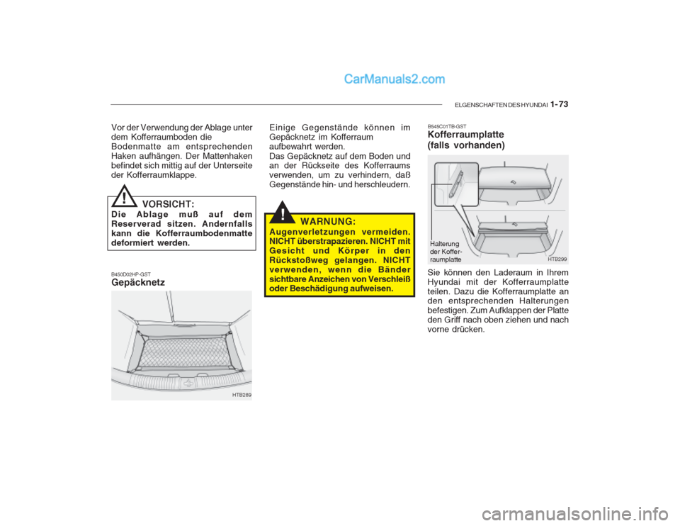 Hyundai Getz 2003 Betriebsanleitung (in German) ELGENSCHAFTEN DES HYUNDAI 1- 73
!
Vor der Verwendung der Ablage unter dem Kofferraumboden dieBodenmatte am entsprechendenHaken aufhängen. Der Mattenhakenbefindet sich mittig auf der Unterseiteder Ko Hyundai Getz 2003 Betriebsanleitung (in German) ELGENSCHAFTEN DES HYUNDAI 1- 73
!
Vor der Verwendung der Ablage unter dem Kofferraumboden dieBodenmatte am entsprechendenHaken aufhängen. Der Mattenhakenbefindet sich mittig auf der Unterseiteder Ko