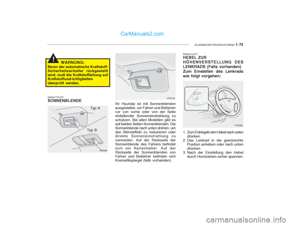 Hyundai Getz 2003 Betriebsanleitung (in German) ELGENSCHAFTEN DES HYUNDAI 1- 75
!
HTB148
Ihr Hyundai ist mit Sonnenblenden ausgestattet, um Fahrer und Beifahrer vor von vorne oder von der Seite einfallender Sonneneinstrahlung zuschützen. Bei alle Hyundai Getz 2003 Betriebsanleitung (in German) ELGENSCHAFTEN DES HYUNDAI 1- 75
!
HTB148
Ihr Hyundai ist mit Sonnenblenden ausgestattet, um Fahrer und Beifahrer vor von vorne oder von der Seite einfallender Sonneneinstrahlung zuschützen. Bei alle