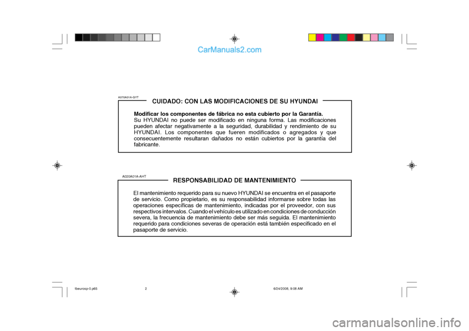 Hyundai Getz 2003 Manual del propietario (in Spanish) RESPONSABILIDAD DE MANTENIMIENTO
El mantenimiento requerido para su nuevo HYUNDAI se encuentra en el pasaporte de servicio. Como propietario, es su responsabilidad informarse sobre todas las operacion Hyundai Getz 2003 Manual del propietario (in Spanish) RESPONSABILIDAD DE MANTENIMIENTO
El mantenimiento requerido para su nuevo HYUNDAI se encuentra en el pasaporte de servicio. Como propietario, es su responsabilidad informarse sobre todas las operacion