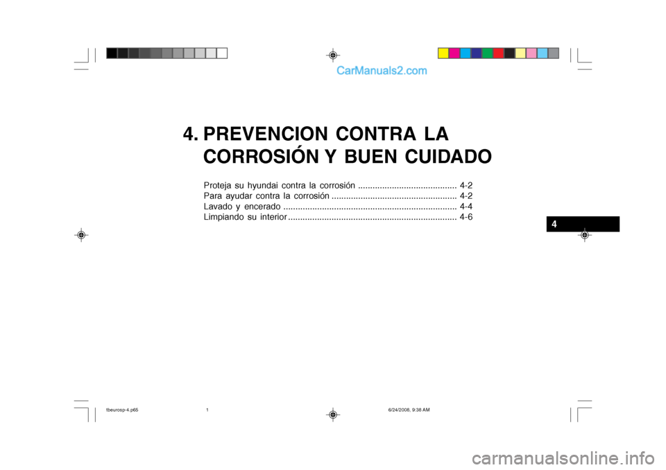 Hyundai Getz 2003  Manual del propietario (in Spanish) 4. PREVENCION CONTRA LACORROSIÓN Y  BUEN  CUIDADO
Proteja su hyundai contra la corrosión ......................................... 4-2 
Para ayudar contra la corrosión .............................