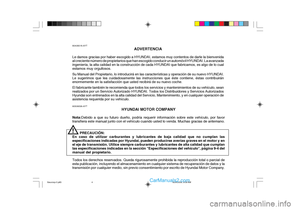 Hyundai Getz 2003 Manual del propietario (in Spanish) A050A05A-AYTHYUNDAI MOTOR COMPANY
Nota: Debido a que su futuro dueño, podría requerir información sobre este vehículo, por favor
transfiera este manual junto con el vehículo cuando usted lo venda Hyundai Getz 2003 Manual del propietario (in Spanish) A050A05A-AYTHYUNDAI MOTOR COMPANY
Nota: Debido a que su futuro dueño, podría requerir información sobre este vehículo, por favor
transfiera este manual junto con el vehículo cuando usted lo venda