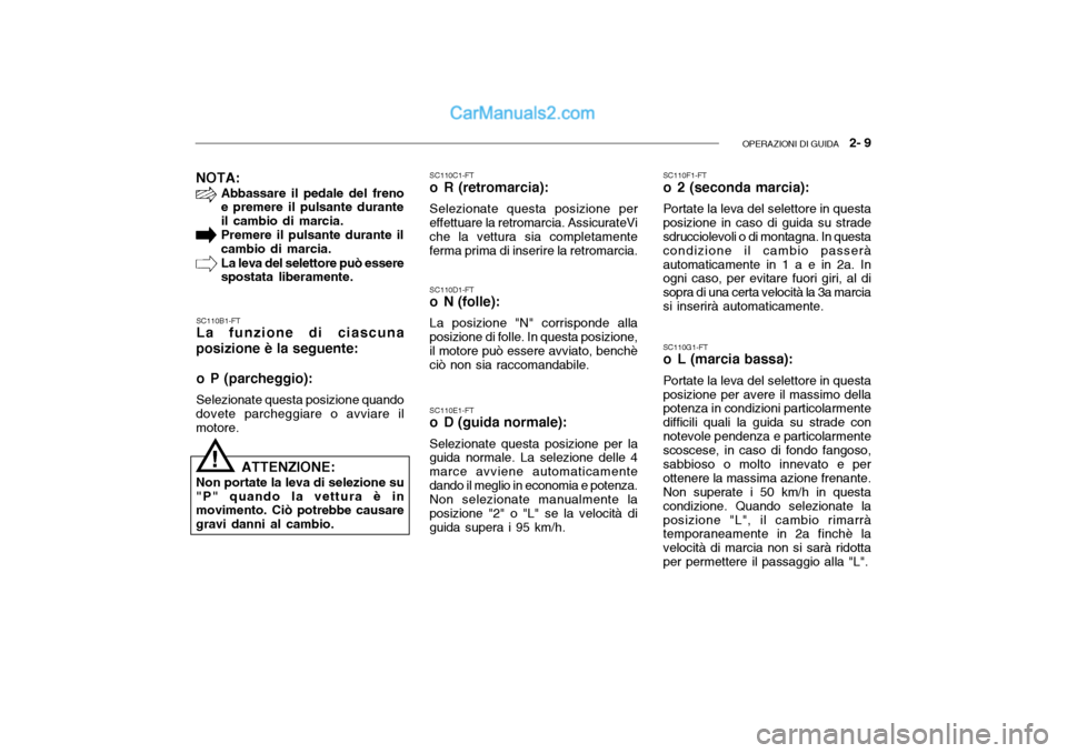 Hyundai Getz 2003 Manuale del proprietario (in Italian) OPERAZIONI DI GUIDA 2- 9
NOTA:
Abbassare il pedale del freno e premere il pulsante durante il cambio di marcia.Premere il pulsante durante ilcambio di marcia. La leva del selettore può essere spost Hyundai Getz 2003 Manuale del proprietario (in Italian) OPERAZIONI DI GUIDA 2- 9
NOTA:
Abbassare il pedale del freno e premere il pulsante durante il cambio di marcia.Premere il pulsante durante ilcambio di marcia. La leva del selettore può essere spost