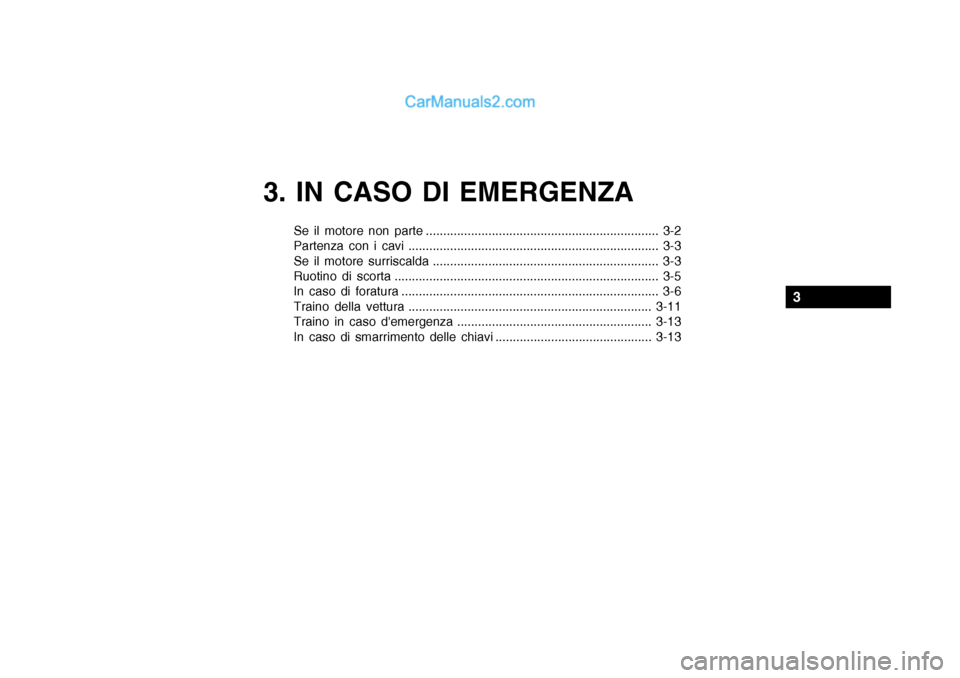 Hyundai Getz 2003  Manuale del proprietario (in Italian) 3. IN CASO DI EMERGENZA
Se il motore non parte ................................................................... 3-2 
Partenza con i cavi ............................................................