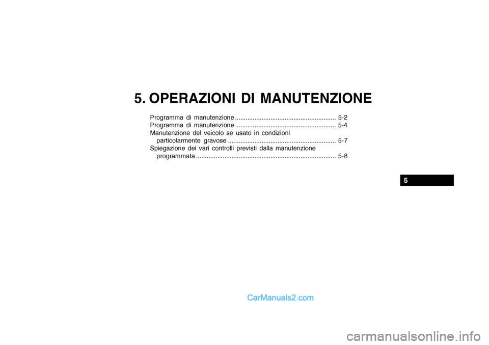 Hyundai Getz 2003  Manuale del proprietario (in Italian) 5. OPERAZIONI DI MANUTENZIONE
Programma di manutenzione ......................................................... 5-2 
Programma di manutenzione .......................................................