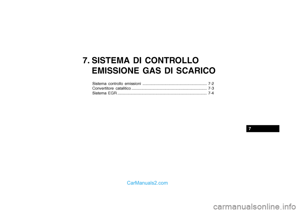 Hyundai Getz 2003  Manuale del proprietario (in Italian) 7. SISTEMA DI CONTROLLOEMISSIONE GAS DI SCARICO
Sistema controllo emissioni ........................................................... 7-2 
Convertitore catalitico ...................................