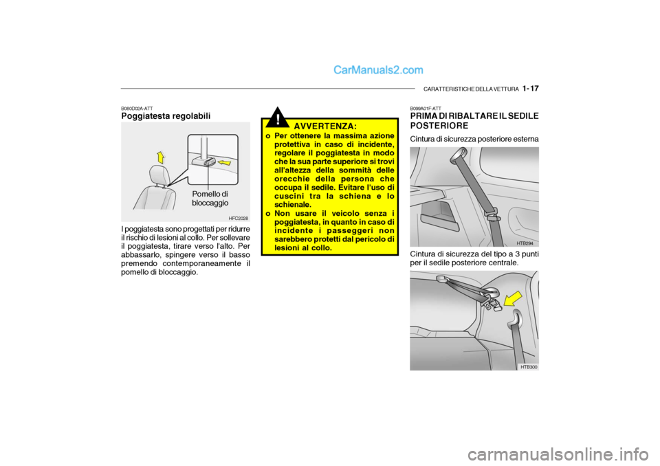 Hyundai Getz 2003  Manuale del proprietario (in Italian) CARATTERISTICHE DELLA VETTURA   1- 17
!
B080D02A-ATT Poggiatesta regolabili
Pomello di bloccaggio
HFC2028
I poggiatesta sono progettati per ridurre il rischio di lesioni al collo. Per sollevare il pog