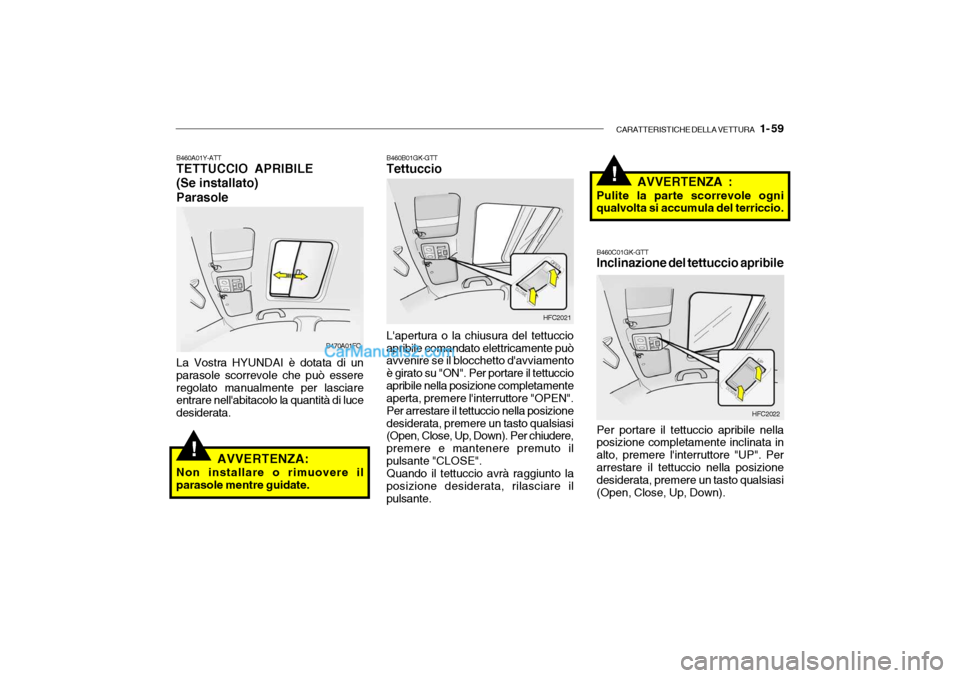 Hyundai Getz 2003 Manuale del proprietario (in Italian) CARATTERISTICHE DELLA VETTURA 1- 59
!
!
B470A01FC HFC2021
B460A01Y-ATT TETTUCCIO APRIBILE (Se installato)Parasole La Vostra HYUNDAI è dotata di un parasole scorrevole che può essereregolato manual Hyundai Getz 2003 Manuale del proprietario (in Italian) CARATTERISTICHE DELLA VETTURA 1- 59
!
!
B470A01FC HFC2021
B460A01Y-ATT TETTUCCIO APRIBILE (Se installato)Parasole La Vostra HYUNDAI è dotata di un parasole scorrevole che può essereregolato manual