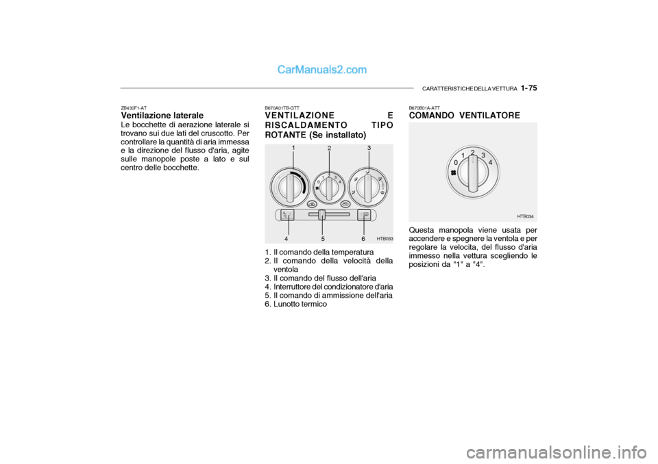 Hyundai Getz 2003  Manuale del proprietario (in Italian) CARATTERISTICHE DELLA VETTURA   1- 75
B670A01TB-GTT VENTILAZIONE E
RISCALDAMENTO TIPO 
ROTANTE (Se installato) 
1. Il comando della temperatura 
2. Il comando della velocità della ventola
3. Il coman