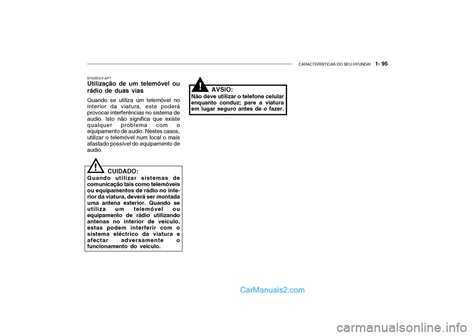 Hyundai Getz 2003  Manual do proprietário (in Portuguese) CARACTERÍSTICAS DO SEU HYUNDAI   1- 95
B750B02Y-APT Utilização de um telemóvel ou rádio de duas vias Quando se utiliza um telemóvel no interior da viatura, este poderá provocar interferências 