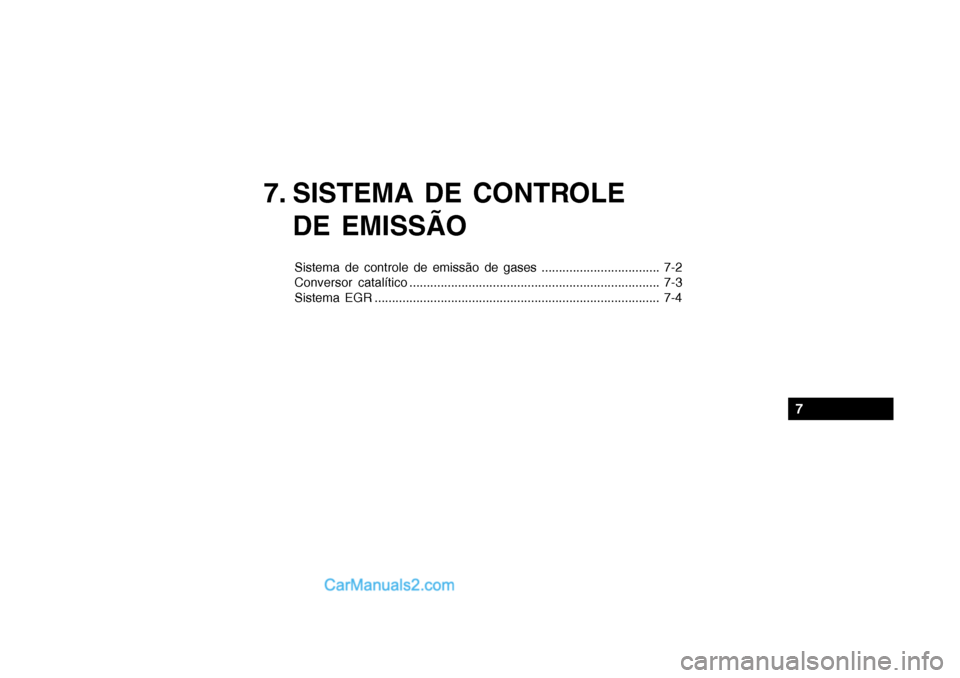 Hyundai Getz 2003  Manual do proprietário (in Portuguese) 7. SISTEMA DE CONTROLEDE EMISSÃO
Sistema de controle de emissão de gases .................................. 7-2 
Conversor catalítico ...............................................................