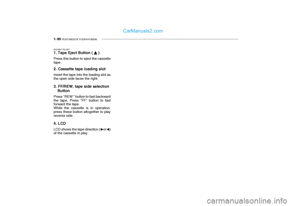 Hyundai Getz 2002  Owners Manual 1- 90  FEATURES OF YOUR HYUNDAI
K220B01TB-GAT 1. Tape Eject Button (     ) Press this button to eject the cassette tape. 2. Cassette tape loading slot Insert the tape into the loading slot as the open