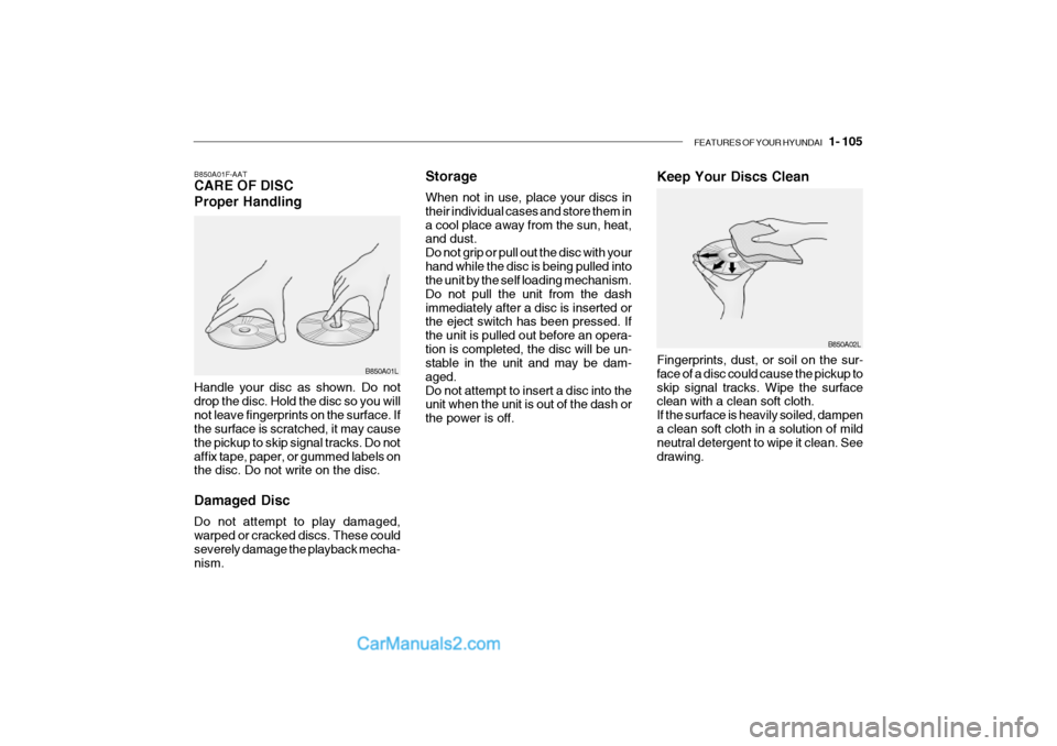 Hyundai Getz 2002 Owners Manual FEATURES OF YOUR HYUNDAI 1- 105
Storage When not in use, place your discs in their individual cases and store them ina cool place away from the sun, heat, and dust. Do not grip or pull out the disc Hyundai Getz 2002 Owners Manual FEATURES OF YOUR HYUNDAI 1- 105
Storage When not in use, place your discs in their individual cases and store them ina cool place away from the sun, heat, and dust. Do not grip or pull out the disc