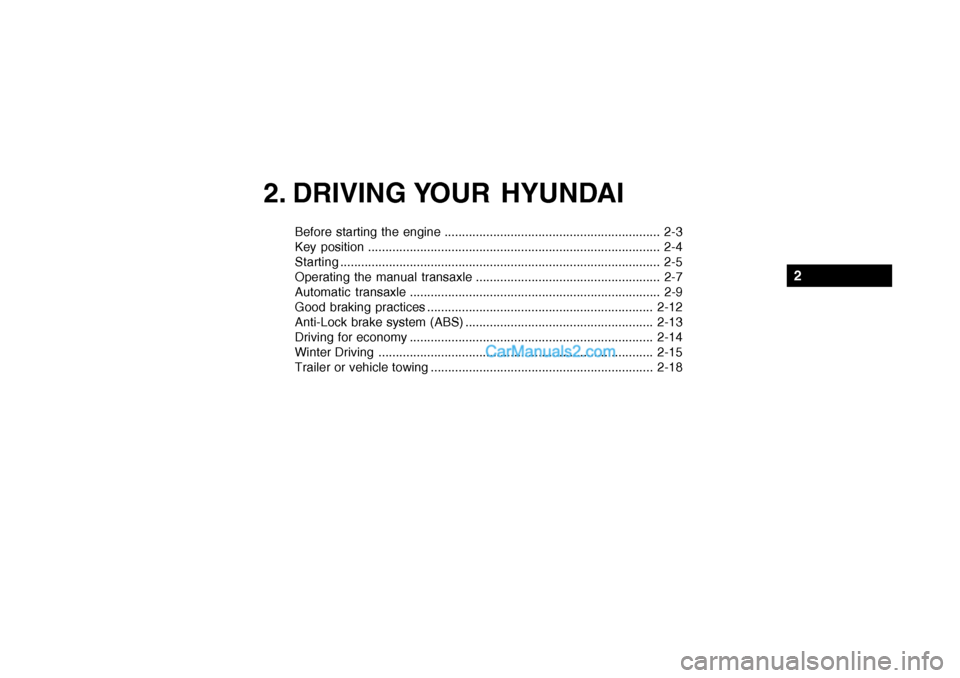 Hyundai Getz 2002 Owners Manual 2. DRIVING YOUR HYUNDAI
2
Before starting the engine .............................................................. 2-3
Key position ................................................................. Hyundai Getz 2002 Owners Manual 2. DRIVING YOUR HYUNDAI
2
Before starting the engine .............................................................. 2-3
Key position .................................................................
