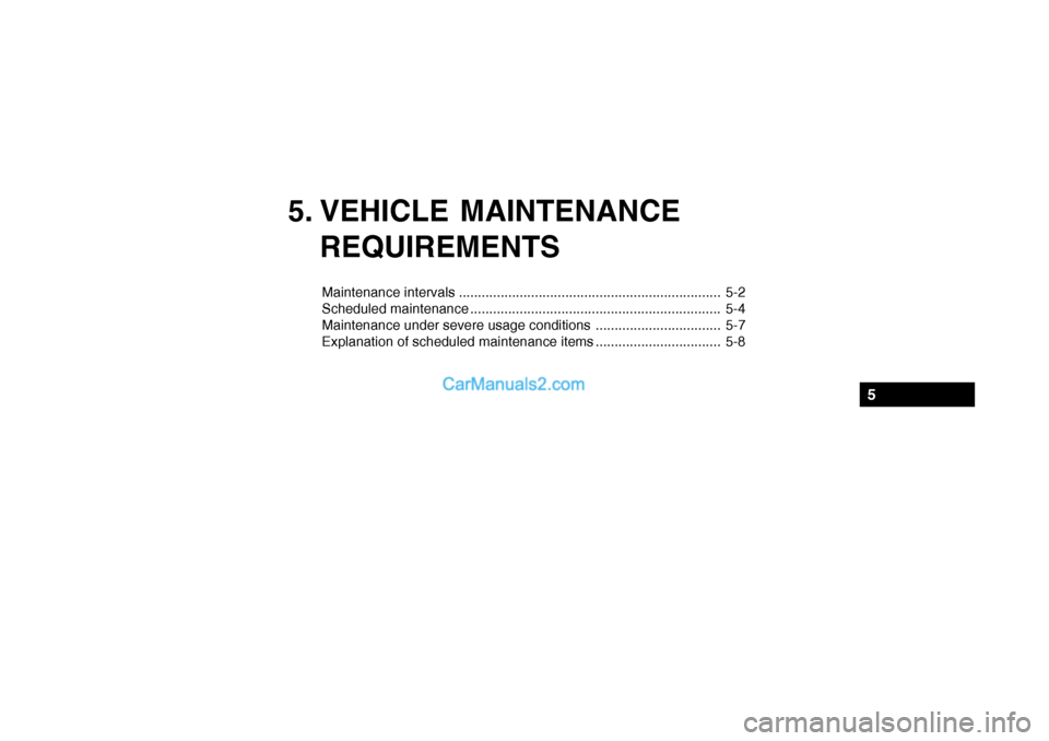 Hyundai Getz 2002  Owners Manual 5. VEHICLE MAINTENANCEREQUIREMENTS
Maintenance intervals ..................................................................... 5-2 
Scheduled maintenance ..............................................