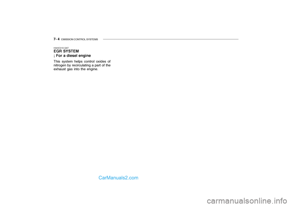 Hyundai Getz 2002  Owners Manual 7- 4  EMISSION CONTROL SYSTEMS
H020C01S-GAT EGR SYSTEM ; For a diesel engine This system helps control oxides of nitrogen by recirculating a part of theexhaust gas into the engine.  